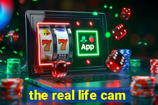 the real life cam